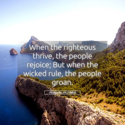 Picture 05 - Proverbs 29:2 WEB - When the righteous thrive, the people rejoice; - Bible Verse Picture