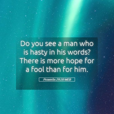 Picture 05 - Proverbs 29:20 WEB - Do you see a man who is hasty in his words? There - Bible Verse Picture