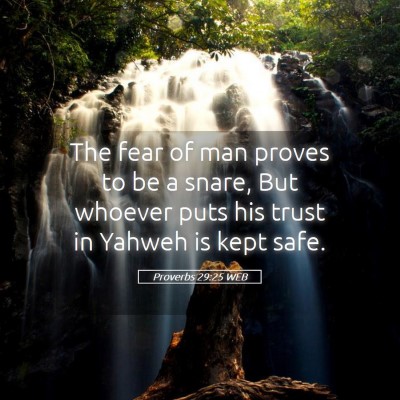 Picture 05 - Proverbs 29:25 WEB - The fear of man proves to be a snare, But whoever - Bible Verse Picture