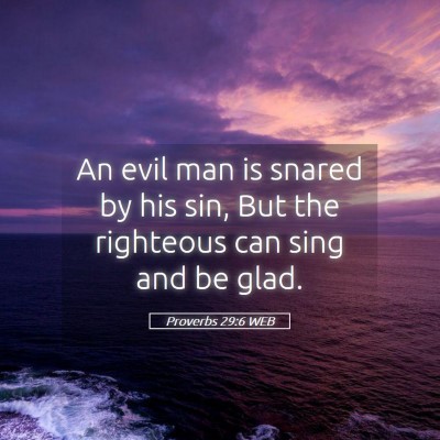 Picture 05 - Proverbs 29:6 WEB - An evil man is snared by his sin, But the - Bible Verse Picture