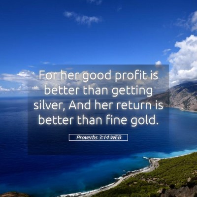Picture 05 - Proverbs 3:14 WEB - For her good profit is better than getting - Bible Verse Picture