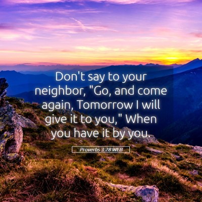 Picture 05 - Proverbs 3:28 WEB - Don't say to your neighbor, 