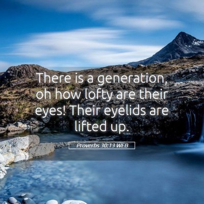 Picture 05 - Proverbs 30:13 WEB - There is a generation, oh how lofty are their - Bible Verse Picture