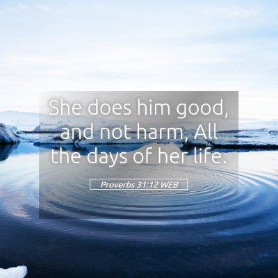 Picture 05 - Proverbs 31:12 WEB - She does him good, and not harm, All the days of - Bible Verse Picture