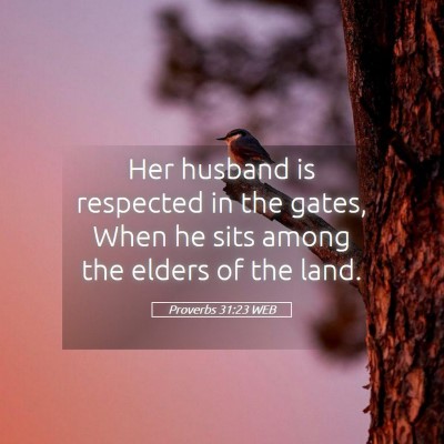 Picture 05 - Proverbs 31:23 WEB - Her husband is respected in the gates, When he - Bible Verse Picture