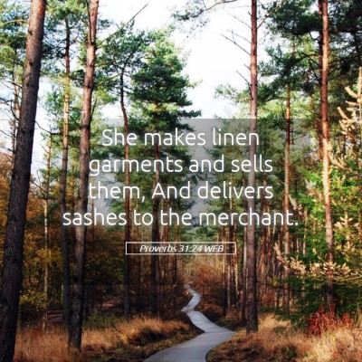 Picture 05 - Proverbs 31:24 WEB - She makes linen garments and sells them, And - Bible Verse Picture