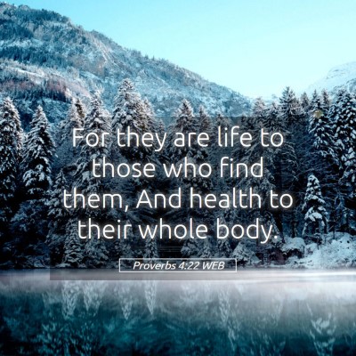 Picture 05 - Proverbs 4:22 WEB - For they are life to those who find them, And - Bible Verse Picture