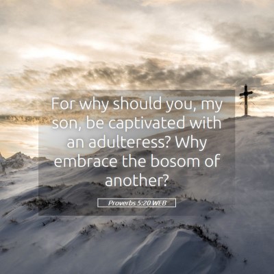 Picture 05 - Proverbs 5:20 WEB - For why should you, my son, be captivated with an - Bible Verse Picture