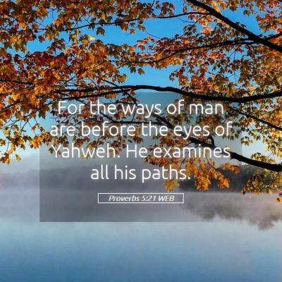 Picture 05 - Proverbs 5:21 WEB - For the ways of man are before the eyes of - Bible Verse Picture