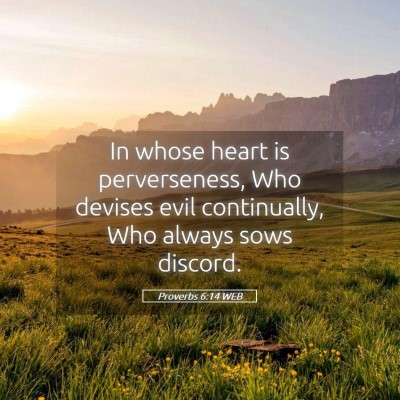 Picture 05 - Proverbs 6:14 WEB - In whose heart is perverseness, Who devises evil - Bible Verse Picture