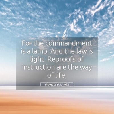 Picture 05 - Proverbs 6:23 WEB - For the commandment is a lamp, And the law is - Bible Verse Picture