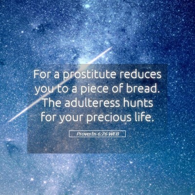 Picture 05 - Proverbs 6:26 WEB - For a prostitute reduces you to a piece of bread. - Bible Verse Picture