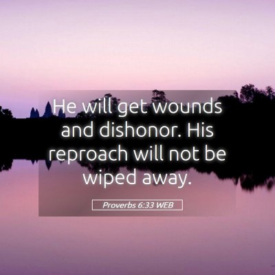 Picture 05 - Proverbs 6:33 WEB - He will get wounds and dishonor. His reproach - Bible Verse Picture