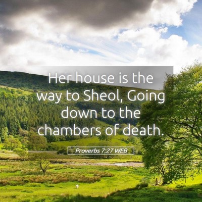 Picture 05 - Proverbs 7:27 WEB - Her house is the way to Sheol, Going down to the - Bible Verse Picture