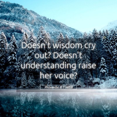 Picture 05 - Proverbs 8:1 WEB - Doesn't wisdom cry out? Doesn't understanding - Bible Verse Picture