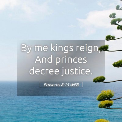 Picture 05 - Proverbs 8:15 WEB - By me kings reign, And princes decree - Bible Verse Picture