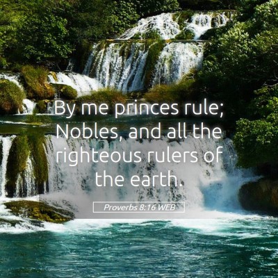 Picture 05 - Proverbs 8:16 WEB - By me princes rule; Nobles, and all the righteous - Bible Verse Picture