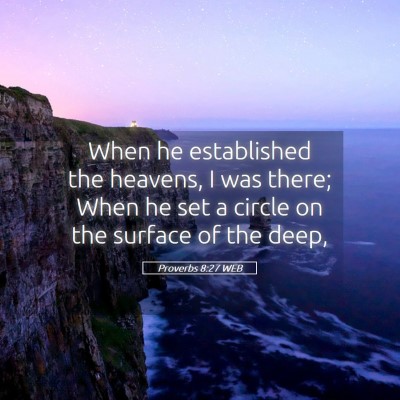 Picture 05 - Proverbs 8:27 WEB - When he established the heavens, I was there; - Bible Verse Picture
