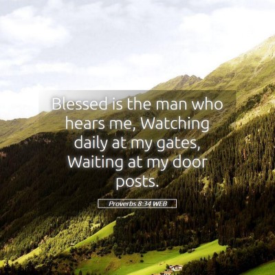 Picture 05 - Proverbs 8:34 WEB - Blessed is the man who hears me, Watching daily - Bible Verse Picture