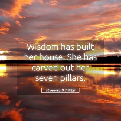Picture 05 - Proverbs 9:1 WEB - Wisdom has built her house. She has carved out - Bible Verse Picture