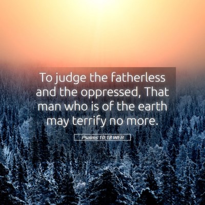 Picture 05 - Psalms 10:18 WEB - To judge the fatherless and the oppressed, That - Bible Verse Picture