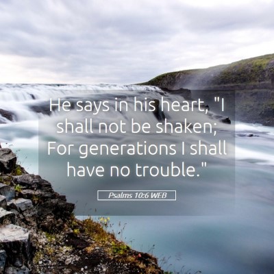 Picture 05 - Psalms 10:6 WEB - He says in his heart, 