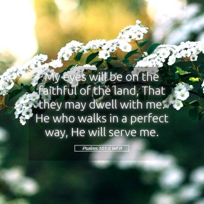 Picture 05 - Psalms 101:6 WEB - My eyes will be on the faithful of the land, That - Bible Verse Picture