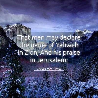 Picture 05 - Psalms 102:21 WEB - That men may declare the name of Yahweh in Zion, - Bible Verse Picture