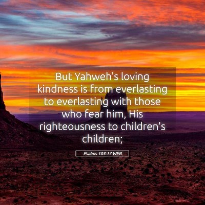 Picture 05 - Psalms 103:17 WEB - But Yahweh's loving kindness is from everlasting - Bible Verse Picture