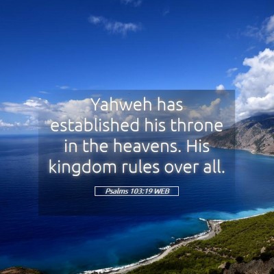 Picture 05 - Psalms 103:19 WEB - Yahweh has established his throne in the heavens. - Bible Verse Picture
