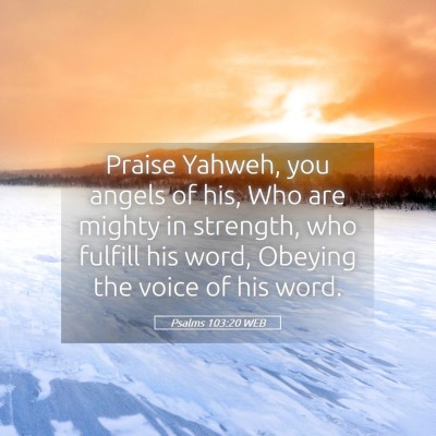 Picture 05 - Psalms 103:20 WEB - Praise Yahweh, you angels of his, Who are mighty - Bible Verse Picture