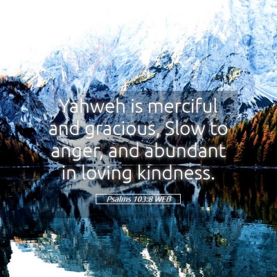 Picture 05 - Psalms 103:8 WEB - Yahweh is merciful and gracious, Slow to anger, - Bible Verse Picture