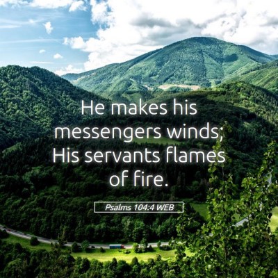 Picture 05 - Psalms 104:4 WEB - He makes his messengers winds; His servants - Bible Verse Picture