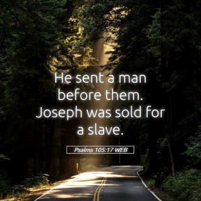 Picture 05 - Psalms 105:17 WEB - He sent a man before them. Joseph was sold for a - Bible Verse Picture