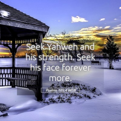 Picture 05 - Psalms 105:4 WEB - Seek Yahweh and his strength. Seek his face - Bible Verse Picture