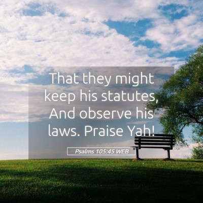 Picture 05 - Psalms 105:45 WEB - That they might keep his statutes, And observe - Bible Verse Picture