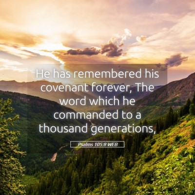 Picture 05 - Psalms 105:8 WEB - He has remembered his covenant forever, The word - Bible Verse Picture