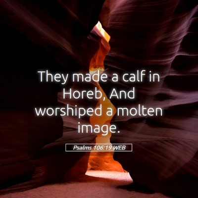 Picture 05 - Psalms 106:19 WEB - They made a calf in Horeb, And worshiped a molten - Bible Verse Picture