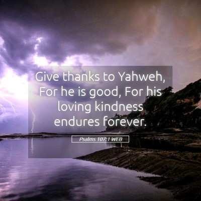 Picture 05 - Psalms 107:1 WEB - Give thanks to Yahweh, For he is good, For his - Bible Verse Picture