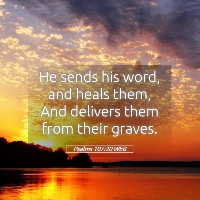Picture 05 - Psalms 107:20 WEB - He sends his word, and heals them, And delivers - Bible Verse Picture