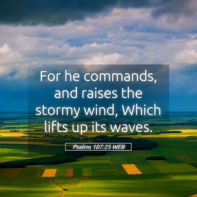 Picture 05 - Psalms 107:25 WEB - For he commands, and raises the stormy wind, - Bible Verse Picture