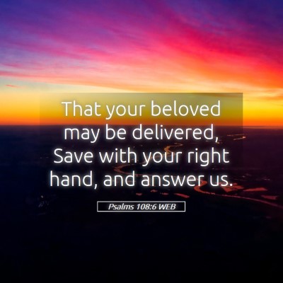 Picture 05 - Psalms 108:6 WEB - That your beloved may be delivered, Save with - Bible Verse Picture