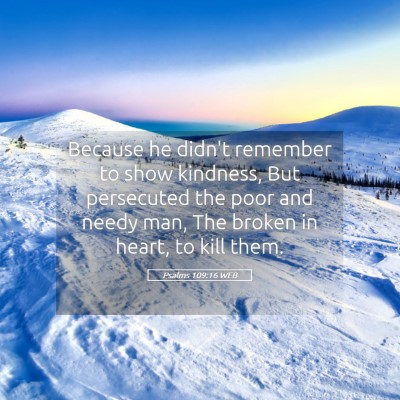 Picture 05 - Psalms 109:16 WEB - Because he didn't remember to show kindness, But - Bible Verse Picture