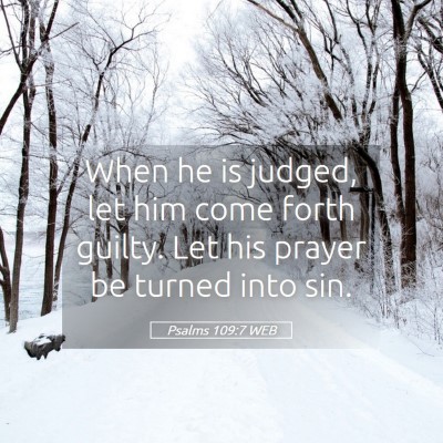 Picture 05 - Psalms 109:7 WEB - When he is judged, let him come forth guilty. Let - Bible Verse Picture