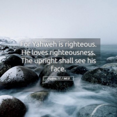 Picture 05 - Psalms 11:7 WEB - For Yahweh is righteous. He loves righteousness. - Bible Verse Picture