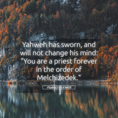 Picture 05 - Psalms 110:4 WEB - Yahweh has sworn, and will not change his mind: - Bible Verse Picture