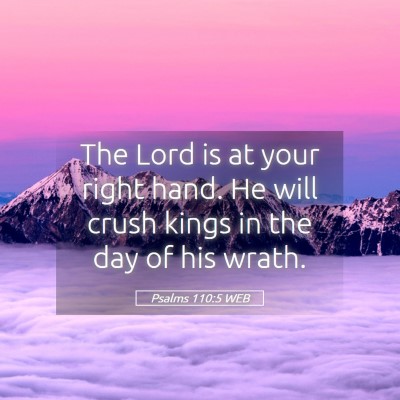Picture 05 - Psalms 110:5 WEB - The Lord is at your right hand. He will crush - Bible Verse Picture