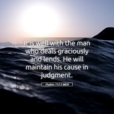 Picture 05 - Psalms 112:5 WEB - It is well with the man who deals graciously and - Bible Verse Picture