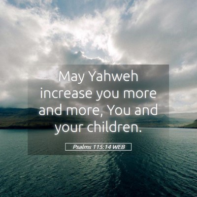 Picture 05 - Psalms 115:14 WEB - May Yahweh increase you more and more, You and - Bible Verse Picture