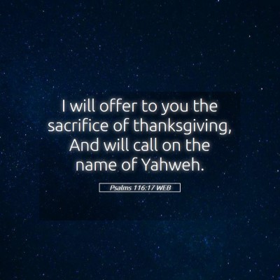 Picture 05 - Psalms 116:17 WEB - I will offer to you the sacrifice of - Bible Verse Picture